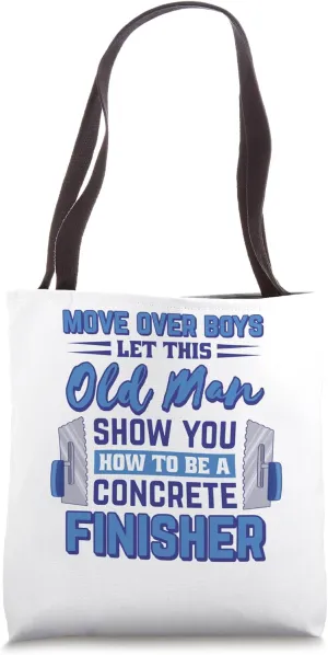 Move Over Boys Let This Old Man Show You, Concrete Worker Tote Bag